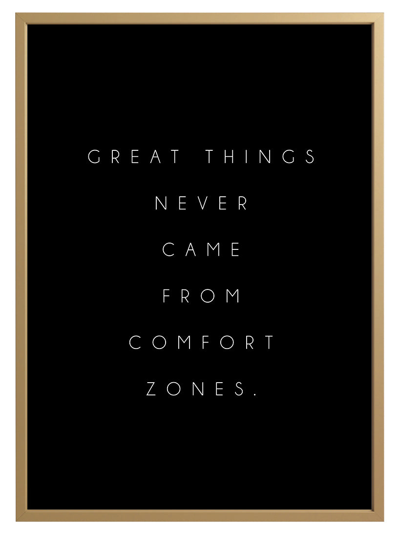 Comfort Zones Quote Print - 'Good Things Never Came From Comfort Zones'